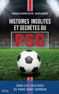 François-Xavier Cottin et Julien Mahieu - Histoires insolites et secrètes du PSG.