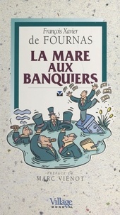 François-Xavier de Fournas - La mare aux banquiers.