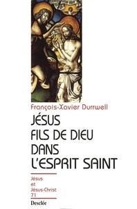 François-Xavier Durrwell - Jésus fils de Dieu dans l'Esprit-Saint.