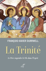 François-Xavier Durrwell - La Trinité - Le Père engendre le Fils dans l'Esprit.