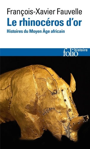 François-Xavier Fauvelle-Aymar - Le rhinocéros d'or - Histoires du Moyen-Age africain.