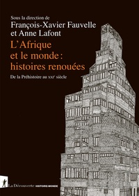 François-Xavier Fauvelle et Anne Lafont - L'Afrique et le monde : histoires renouées - De la Préhistoire au XXIe siècle.