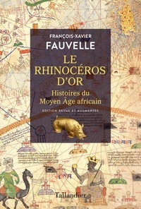 François-Xavier Fauvelle - Le rhinocéros d'or - Histoire du Moyen Âge africain.