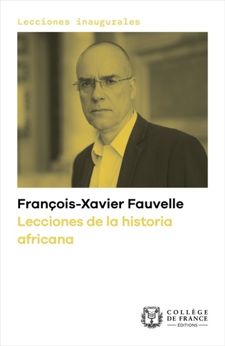 Lecciones de la historia africana. Lección inaugural pronunciada en el Collège de France el jueves 3 de octubre de 2019