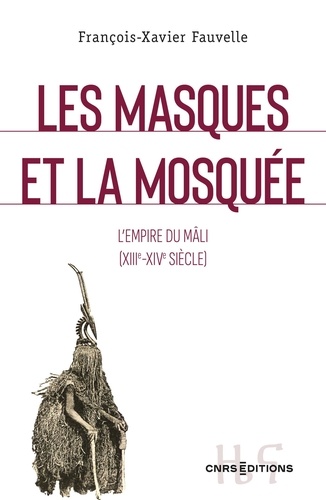 Les masques et la mosquée. Le royaume du Mâli (XIII-XIVe siècle)