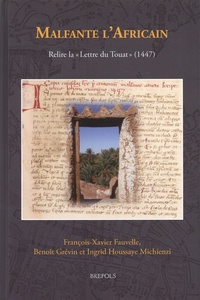 François-Xavier Fauvelle et Benoît Grévin - Malfante l'Africain - Relire La lettre du Touat (1447).