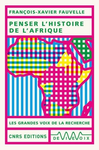François-Xavier Fauvelle - Penser l'histoire de l'Afrique.