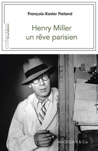 François-Xavier Freland - Henry Miller, un rêve parisien.