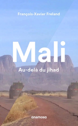 François-Xavier Freland - Mali - Au-delà du djihad.