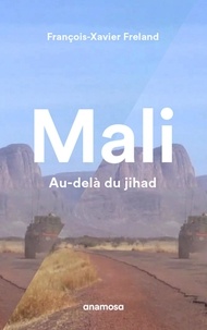François-Xavier Freland - Mali - Au-delà du jihad.