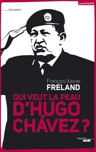 François-Xavier Freland - Qui veut la peau d'Hugo Chavez ?.