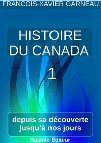 François-Xavier Garneau - Histoire du Canada - Tome 1.