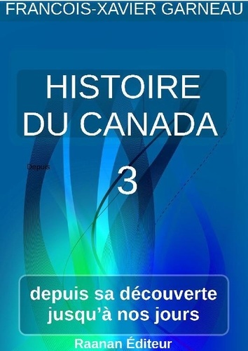 François-Xavier Garneau - Histoire du Canada - Tome 3.