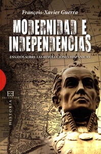 François-Xavier Guerra - Modernidad e Independencia - Ensayos sobre las revoluciones hispanicas.