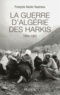 François-Xavier Hautreux - La guerre d'Algérie des Harkis (1954-1962).