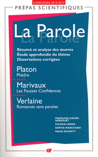 François-Xavier Hervouët et Sylvain Ledda - La Parole - Platon, Phèdre ; Marivaux, Les Fausses Confidences ; Verlaine, Romances sans paroles.