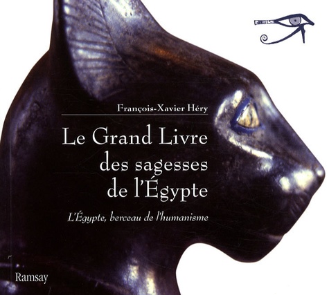 François-Xavier Héry et Thierry Énel - Le Grand Livre des sagesses de l'Egypte - L'Egypte, berceau de l'humanisme, de l'Ancien Empire au Nouvel Empire.