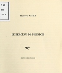 François Xavier - Le Berceau de Phénicie.