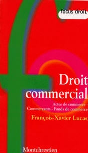 François-Xavier Lucas - Droit Commercial. Actes De Commerce, Commercants, Fonds De Commerce.