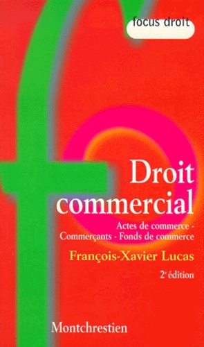 François-Xavier Lucas - Droit Commercial. Actes De Commerce, Commercants, Fonds De Commerce, 2eme Edition.