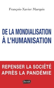 François-Xavier Marquis - De la mondialisation à l'humanisation - Repenser la société après la pandémie.