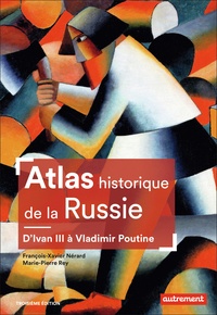 François-Xavier Nérard et Marie-Pierre Rey - Atlas historique de la Russie - D'Ivan III à Vladimir Poutine.