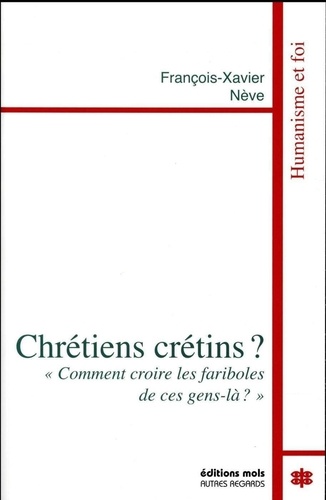 François-Xavier Nève - Chrétien crétin ?.