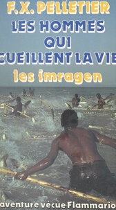 François-Xavier Pelletier - Les hommes qui cueillent la vie : les Imragen.