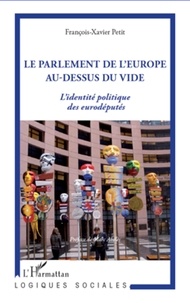 François-Xavier Petit - Le parlement de l'Europe au dessus du vide - L'identité politique des eurodéputés.