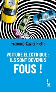 Francois-Xavier Pietri - Voiture électrique - Ils sont devenus fous !.