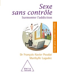 François-Xavier Poudat et Marthylle Lagadec - Sexe sans contrôle - Surmonter l'addiction.