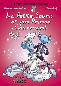 François-Xavier Poulain et Olivier Bailly - La Petite Souris des dents de lait Tome 2 : La Petite Souris et son prince charmant.