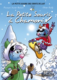 François-Xavier Poulain et Olivier Bailly - La Petite Souris des dents de lait Tome 3 : La Petite Souris à Chamonix.