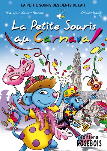 François-Xavier Poulain et Olivier Bailly - La Petite Souris des dents de lait Tome 4 : La Petite Souris au carnaval.