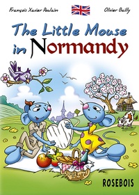 François-Xavier Poulain et Olivier Bailly - The Little Mouse Book 7 : The Little Mouse in Normandy.