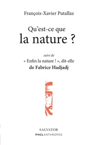 François-Xavier Putallaz et Hadjaj Fabrice - Qu'est-ce que la nature ? - Suivi de "Enfin la nature !", dit-elle.