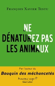François-Xavier Testu - Ne dénaturez pas les animaux.