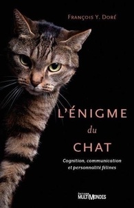 François Y. Doré - L'énigme du chat - Cognition, communicaton et personnalités félines.