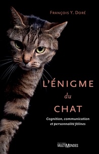 François Y. Doré - L'énigme du chat - Cognition, communicaton et personnalités félines.