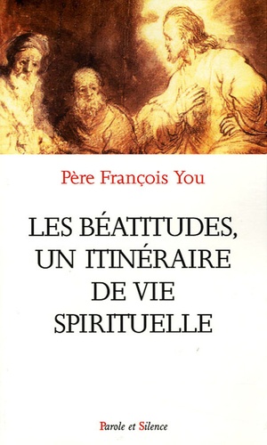 François You - Les Béatitudes - Un itinéraire de vie spirituelle.