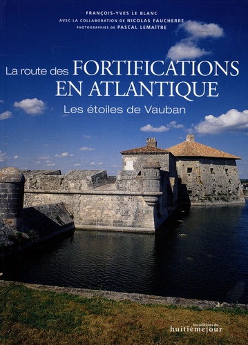François-Yves Le Blanc - La route des fortifications en Atlantique - Les étoiles de Vauban.
