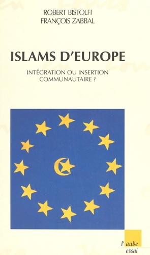 Islams d'Europe. Intégration ou insertion communautaire?