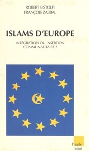 François Zabbal et Robert Bistolfi - Islams d'Europe - Intégration ou insertion communautaire?.