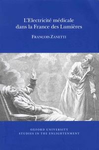 François Zanetti - L'électricité médicale dans la France des Lumières.