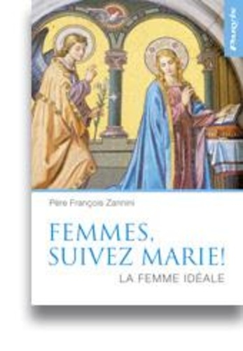 François Zannini - Femmes, suivez Marie ! - La femme idéale.