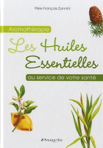 François Zannini - L'aromathérapie au service de votre santé.