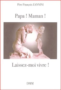 Papa ! Maman ! Laissez-moi vivre !