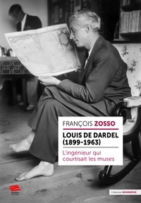 François Zosso - Louis de Dardel (1899-1963) - L'ingénieur qui courtisait les muses.