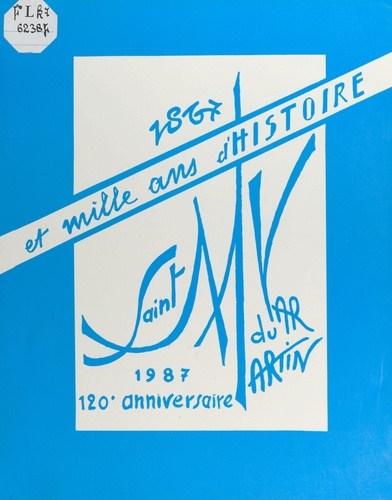 Saint-Martin-du-Var 1867-1987 : 120e anniversaire et mille ans d'histoire