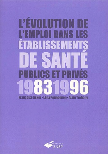 Françoise Acker et Léna Pennognon - L'évolution de l'emploi dans les établissements de santé publics et privés 1983-1996.